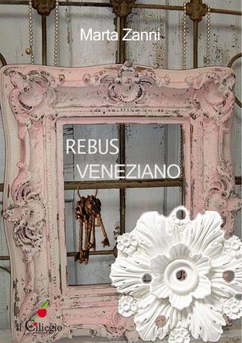 Rebus veneziano. Il segreto di Emma - Marta Zanni - Libro Il Ciliegio 2023, Narrativa | Libraccio.it