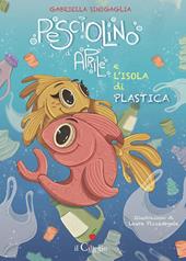 Pesciolino d'Aprile e l'isola di plastica. Ediz. a colori