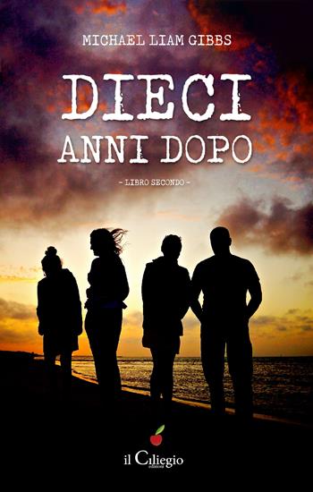 Dieci anni dopo. Vol. 2 - Michael Liam Gibbs - Libro Il Ciliegio 2023, Narrativa | Libraccio.it