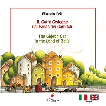 Il gatto Gedeone nel paese dei gomitoli-The Gideon cat in the land of balls. Ediz. a colori - Elisabetta Gelli - Libro Il Ciliegio 2023, Dai 3 ai 6 anni | Libraccio.it
