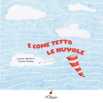 E come tetto le nuvole. Ediz. illustrata - Liliana Sghettini - Libro Il Ciliegio 2023, Dai 6 ai 99 anni | Libraccio.it