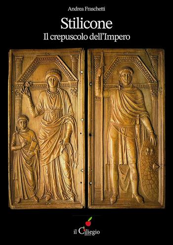 Stilicone. Il crepuscolo dell'impero - Andrea Fraschetti - Libro Il Ciliegio 2023, Narrativa | Libraccio.it