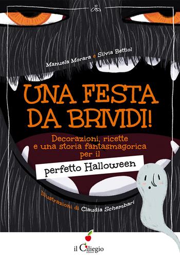 Una festa da brividi! Decorazioni, ricette e una storia fantasmagorica per il perfetto Halloween - Manuela Morara, Silvia Bettiol - Libro Il Ciliegio 2023, Le mie prime letture | Libraccio.it