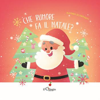 Che rumore fa il Natale? Ediz. a colori - Romina Scarpanti - Libro Il Ciliegio 2023, Dai 2 ai 3 anni | Libraccio.it