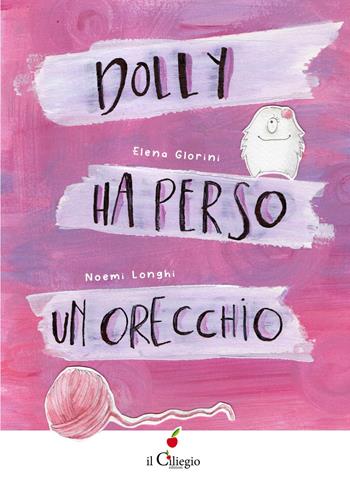 Dolly ha perso un orecchio. Ediz. a colori - Elena Glorini - Libro Il Ciliegio 2024, Dai 3 ai 6 anni | Libraccio.it