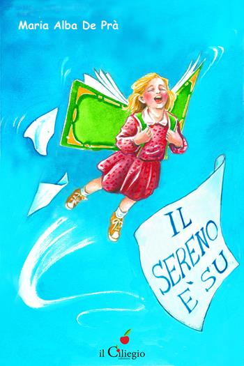 Il sereno è su - Maria Alba De Prà - Libro Il Ciliegio 2024, Saggi | Libraccio.it