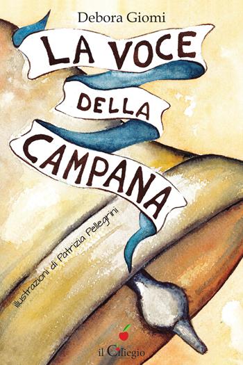 La voce della campana - Debora Giomi - Libro Il Ciliegio 2024, Dai 9 ai 99 anni | Libraccio.it