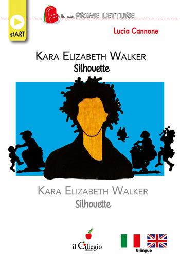 Kara Elizabeth Walker. Silhouette. Ediz. italiana e inglese - Lucia Cannone - Libro Il Ciliegio 2024, Le mie prime letture. Start | Libraccio.it