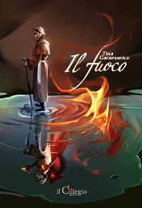 Il fuoco - Tina Caramanico - Libro Il Ciliegio 2024, Narrativa | Libraccio.it