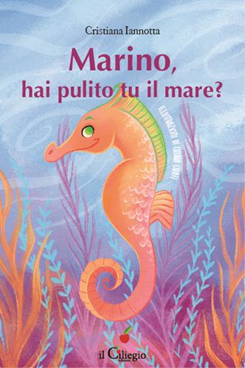 Marino, hai pulito tu il mare? - Cristiana Iannotta - Libro Il Ciliegio 2024, Dai 9 ai 99 anni | Libraccio.it