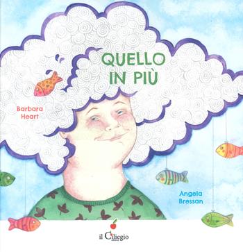 Quello in più. Ediz. a colori - Barbara Heart - Libro Il Ciliegio 2024, Dai 3 ai 6 anni | Libraccio.it