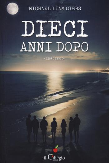Dieci anni dopo. Vol. 3 - Michael Liam Gibbs - Libro Il Ciliegio 2024, Narrativa | Libraccio.it