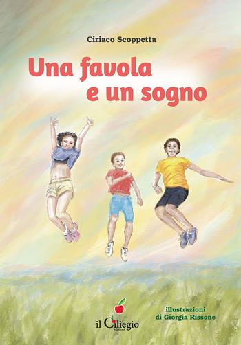 Una favola e un sogno - Ciriaco Scoppetta - Libro Il Ciliegio 2024, Dai 6 ai 99 anni | Libraccio.it