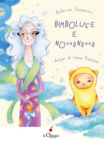 Bimboluce e Nonnananna. Con tracce musicali - Roberta Fasanotti - Libro Il Ciliegio 2024, Dai 6 ai 99 anni | Libraccio.it