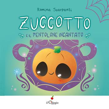 Zuccotto. E il pentolone incantato. Ediz. a colori - Romina Scarpanti - Libro Il Ciliegio 2024, Dai 3 ai 6 anni | Libraccio.it