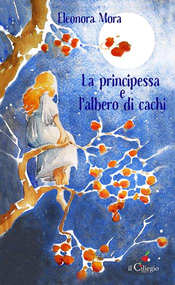 La principessa e l'albero di cachi - Eleonora Mora - Libro Il Ciliegio 2024, Teenager | Libraccio.it