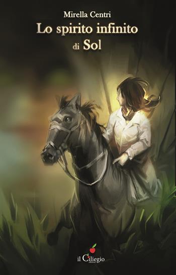 Lo spirito infinito di Sol - Mirella Centri - Libro Il Ciliegio 2024, Narrativa | Libraccio.it