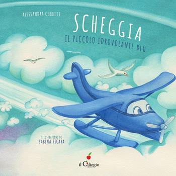 Scheggia. Il piccolo idrovolante blu. Ediz. a colori - Alessandra Cerretti - Libro Il Ciliegio 2024, Dai 3 ai 6 anni | Libraccio.it