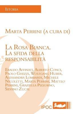 La Rosa Bianca. La sfida della responsabilità  - Libro Ipoc 2013, Istoria | Libraccio.it