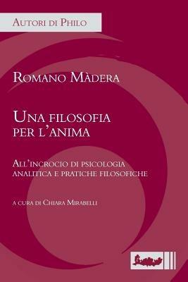 Una filosofia per l'anima. All'incrocio di psicologia analitica e pratiche filosofiche - Romano Màdera - Libro Ipoc 2013, Autori di philo | Libraccio.it