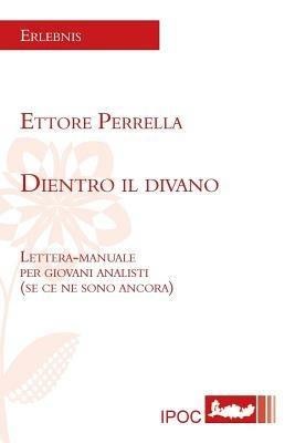 Dietro il divano. Lettera-manuale per giovani analisti (se ce ne sono ancora) - Ettore Perrella - Libro Ipoc 2014, Erlebnis | Libraccio.it
