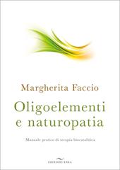 Oligoelementi e naturopatia. Manuale pratico di terapia biocatalitica