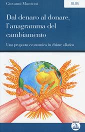 Dal denaro al donare, l'anagramma del cambiamento. Una proposta economica in chiave olistica