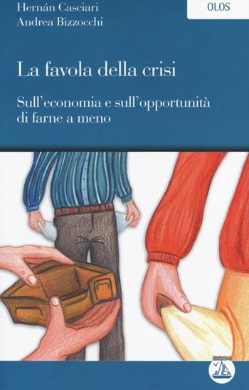 La favola della crisi-Sull'economia e sull'opportunità di farne a meno - Hernán Casciari, Andrea Bizzocchi - Libro Enea Edizioni 2013, Olos | Libraccio.it