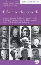 Un' altra scuola è possibile. Le grandi pedagogie olistiche di Rousseau, Froebel, Pestalozzi, Montessori, Steiner, Sai Baba, Malaguzzi, Milani, Lodi, Krishnamurti...