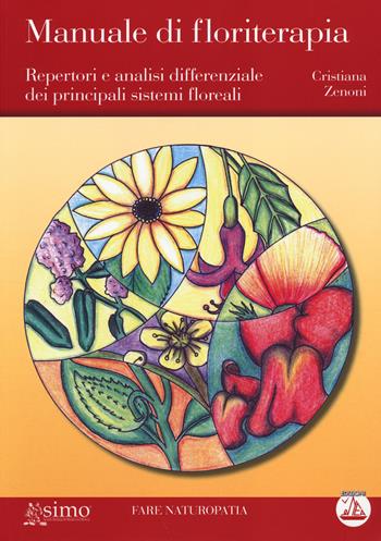 Manuale di floriterapia. Repertori e analisi differenziale dei principali sistemi floreali - Cristiana Zenoni - Libro Enea Edizioni 2014, Fare naturopatia | Libraccio.it