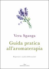 Guida pratica all'aromaterapia. Repertori e analisi differenziale