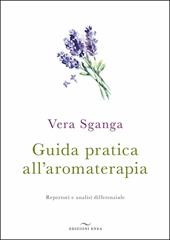 Guida pratica all'aromaterapia. Repertori e analisi differenziale