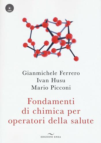 Fondamenti di chimica per operatori della salute. Con CD Audio - Gianmichele Ferrero, Ivan Husu, Mario Picconi - Libro Enea Edizioni 2016, Fare naturopatia | Libraccio.it