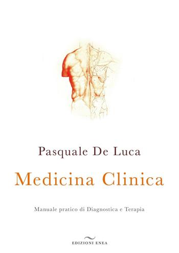 Medicina clinica. Manuale pratico di diagnostica e terapia - Pasquale De Luca - Libro Enea Edizioni 2016 | Libraccio.it