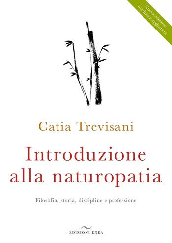Introduzione alla naturopatia. La filosofia olistica e le nuove ricerche - Catia Trevisani - Libro Enea Edizioni 2016, Fare naturopatia | Libraccio.it