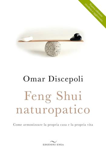 Feng Shui naturopatico. Come armonizzare la propria casa e la propria vita - Omar Discepoli - Libro Enea Edizioni 2016 | Libraccio.it