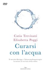 Curarsi con l'acqua. Il metodo Kneipp e l'idrotermofangoterapia: la natura al servizio della salute. Con DVD video