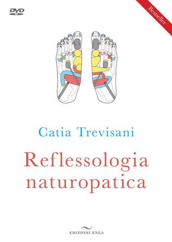 Reflessologia naturopatica. Nuova ediz. Con DVD video - Catia Trevisani - Libro Enea Edizioni 2018, Fare naturopatia | Libraccio.it
