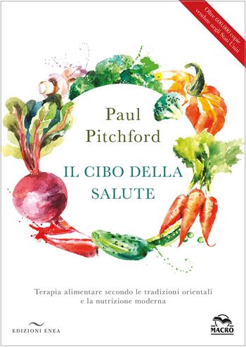 Il cibo della salute. Terapia alimentare secondo le tradizioni orientali e la nutrizione moderna - Paul Pitchford - Libro Enea Edizioni 2025 | Libraccio.it