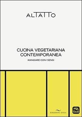 Cucina vegetariana contemporanea. Mangiare con i sensi  - Libro Enea Edizioni 2020 | Libraccio.it