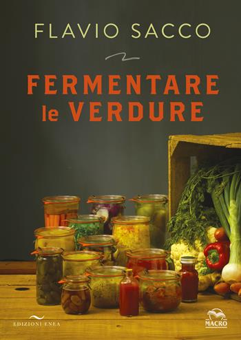 Fermentare le verdure. Ediz. a colori - Flavio Sacco - Libro Enea Edizioni 2021 | Libraccio.it