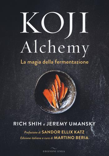Koji Alchemy. La magia della fermentazione - Rich Shih, Jeremy Umansky - Libro Enea Edizioni 2021 | Libraccio.it