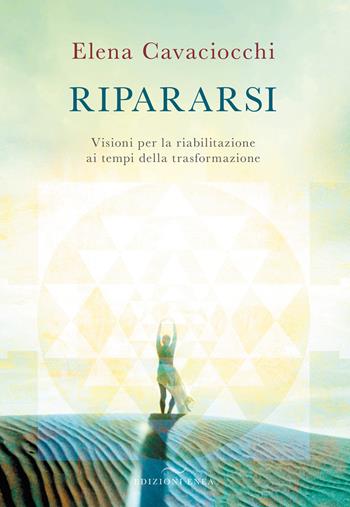 Ripararsi. Visioni per la riabilitazione ai tempi della trasformazione - Elena Cavaciocchi - Libro Enea Edizioni 2022 | Libraccio.it