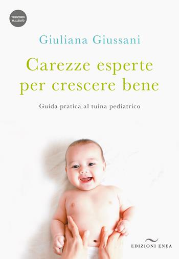 Carezze esperte per crescere bene. Guida pratica al tuina pediatrico. Con Video - Giuliana Giussani - Libro Enea Edizioni 2022 | Libraccio.it