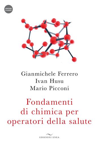 Fondamenti di chimica per operatori della salute. Con audiocorso - Gianmichele Ferrero, Ivan Husu, Mario Picconi - Libro Enea Edizioni 2022 | Libraccio.it