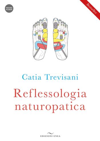 Reflessologia naturopatica. Con videocorso scaricabile online - Catia Trevisani - Libro Enea Edizioni 2022, Fare naturopatia | Libraccio.it