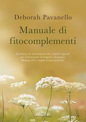 Manuale di fitocomplementi. L’utilizzo in naturopatia dei rimedi vegetali per il benessere di organi e funzioni. Monografie e applicazioni pratiche