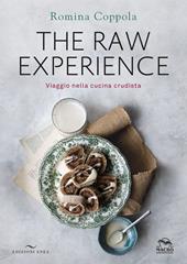 The raw experience. Viaggio nella cucina crudista. Ediz. illustrata