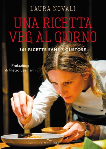 Una ricetta veg al giorno. 365 ricette sane e gustose - Laura Novali - Libro Enea Edizioni 2023 | Libraccio.it