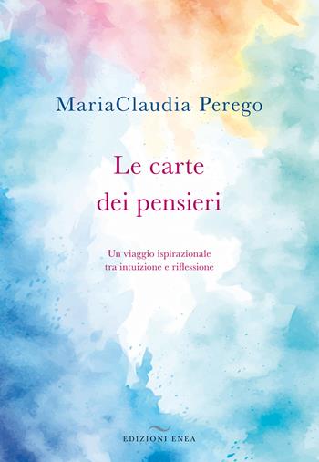 Le carte dei pensieri. Un viaggio ispirazionale tra intuizione e riflessione. Con Carte - MariaClaudia Perego - Libro Enea Edizioni 2025 | Libraccio.it